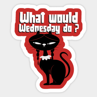 What would Wednesday do ? Black Cat Sticker